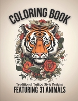 Coloring Book for Adults: Traditional Tattoo Style Designs Featuring 31 Animals B0CPWRS2T3 Book Cover