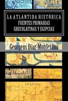 La Atl�ntida Hist�rica. Fuentes primarias grecolatinas y egipcias: Compendio del Ep�tome de la Atl�ntida Hist�rico-Cient�fica. Evidencias y pruebas indiciarias 1494267640 Book Cover