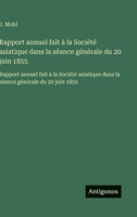 Rapport annuel fait à la Société asiatique dans la séance générale du 20 juin 1855: Rapport annuel fait à la Société asiatique dans la séance générale du 20 juin 1855 (French Edition) 3563750912 Book Cover