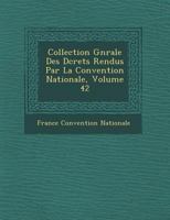 Collection G N Rale Des D Crets Rendus Par La Convention Nationale, Volume 42 1249946972 Book Cover