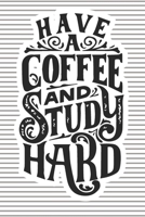 Have A Coffe And Study Hard: Lined Journal, 120 Pages, 6 x 9, Soft Cover, Matte Finish 167114953X Book Cover