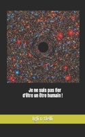 Je ne suis pas fier d'être un être humain ! B09R39GXH7 Book Cover
