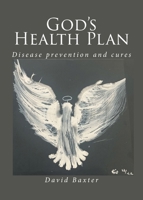 God's Health Plan: Disease Prevention and Cures B0GJ6TJ553 Book Cover