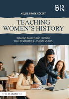 Teaching Women's History: Breaking Barriers and Undoing Male Centrism in K-12 Social Studies 1032751967 Book Cover
