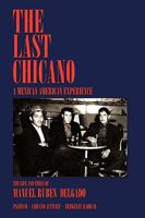 The Last Chicano: A Mexican American Experience 1449014143 Book Cover