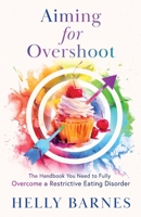 Aiming for Overshoot: The Handbook You Need to Fully Overcome an Addiction to Energy Deficit 1739395522 Book Cover