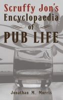Scruffy Jon's Encyclopaedia of Pub Life 180227300X Book Cover
