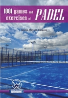 1001 Games and Exercises of Padel 8499933920 Book Cover