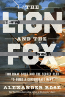 The Lion and the Fox: Two Rival Spies and the Secret Plot to Build a Confederate Navy 0063277891 Book Cover
