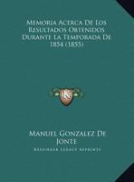 Memoria Acerca De Los Resultados Obtenidos Durante La Temporada De 1854 (1855) 1169628591 Book Cover