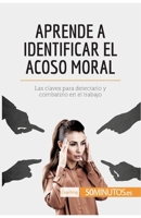 Aprende a identificar el acoso moral: Las claves para detectarlo y combatirlo en el trabajo 2808003404 Book Cover