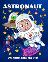 Astronaut Coloring Book for Kids: Fun and Unique Coloring Book for Kids Ages 4-8 With Cute Illustrations of Astronauts, Planets, Space Ships 168519009X Book Cover