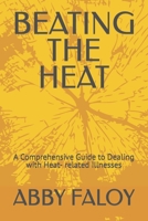 Beating the Heat: A Comprehensive Guide to Dealing with Heat- related Illnesses B0CDNPS1QH Book Cover