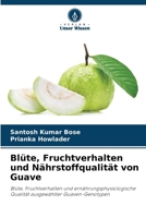 Blüte, Fruchtverhalten und Nährstoffqualität von Guave: Blüte, Fruchtverhalten und ernährungsphysiologische Qualität ausgewählter Guaven-Genotypen (German Edition) 6205096196 Book Cover