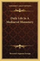 Daily Life in a Mediaeval Monastery 1162897449 Book Cover