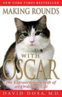 Making the Rounds with Oscar: The Extraordinary Gift of an Ordinary Cat 1401323235 Book Cover