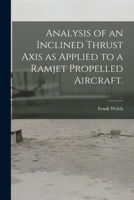 Analysis of an Inclined Thrust Axis as Applied to a Ramjet Propelled Aircraft. 101340257X Book Cover