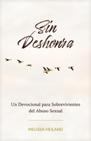 Sin Deshonra: Un Devocional Para Sobrevivientes del Abuso Sexual 1496482093 Book Cover