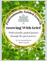 Growing With Grief: Professionally guided journey through the grief process B0FJSLXXQN Book Cover