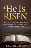 He Is Risen: A 30-Day Easter Devotional on the Power of the Resurrection and Victorious Living (The Resurrection Power Collection) B0GSSP5S51 Book Cover