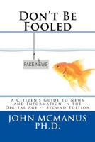 Don't Be Fooled: A Citizen's Guide to News and Information in the Digital Age 1976425786 Book Cover