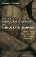 From the Democratic Deficit to a Democratic Surplus: Constructing Administrative Democracy in Europe 0190632763 Book Cover