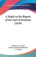 Reply to the Report of the Earl of Durha (Early Canadian Poetry) 1437464904 Book Cover