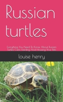 Russian turtles: Everything You Need To Know About Russian Turtles Care, Feeding And Housing Your Pets B08M8HXLYQ Book Cover