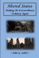 Altered States: Making the Extraordinary Ordinary Again 1500166316 Book Cover