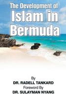 The Development of Islam in Bermuda 1540893286 Book Cover
