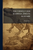 Die Urwelt Der Schweiz, 1865 1279034459 Book Cover