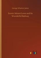 Scenic Mount Lowe and Its Wonderful Railway 1511874899 Book Cover