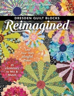 Dresden Quilt Blocks Reimagined: Sew Your Own Playful Plates; 25 Elements to Mix & Match 1617457930 Book Cover