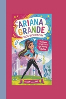 ARIANA GRANDE KIDS BIOGRAPHY: THE POWER OF SELF-LOVE AND STAYING TRUE TO YOURSELF B0DWLVZD3V Book Cover