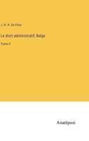 Le droit administratif; Belge: Tome 4 (French Edition) 3382736381 Book Cover