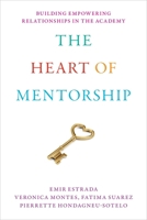 The Heart of Mentorship: Building Empowering Relationships in the Academy (Latina/O Sociology) 1479843326 Book Cover