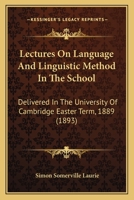 Lectures on language and linguistic method in the school 1437078605 Book Cover