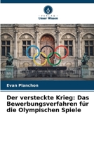 Der versteckte Krieg: Das Bewerbungsverfahren für die Olympischen Spiele (German Edition) 6208067731 Book Cover
