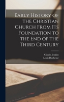 Early History of the Christian Church from its Foundation to the End of the Third Century 1015968058 Book Cover