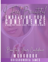I Feel Beautiful: Embracing Your Confidence Workbook 1716919568 Book Cover