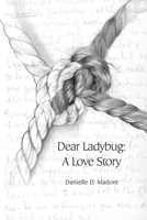 Dear Ladybug: A Love Story 0578522632 Book Cover