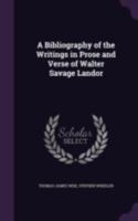 A bibliography of the writings in prose and verse of Walter Savage Landor 1360559094 Book Cover