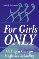 For Girls Only: Making a Case for Single-Sex Schooling 079144094X Book Cover