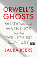Orwell's Ghosts: Wisdom and Warnings for the Twenty-First Century 1324075082 Book Cover