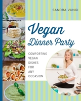 Vegan Dinner Party: Comforting Vegan Dishes for Any Occasion 1629145246 Book Cover