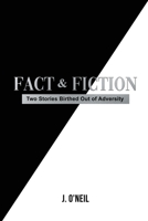 Fact & Fiction: Two Stories Birthed Out of Adversity 1648044085 Book Cover