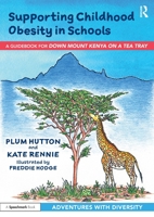 Supporting Childhood Obesity: A Teacher's Guide for 'Down Mount Kenya on a Tea Tray' 103207616X Book Cover