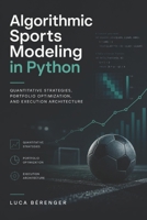 Algorithmic Sports Modeling in Python: Quantitative Strategies, Portfolio Optimization, and Execution Architecture B0HJPKQ3YN Book Cover