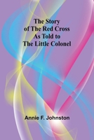 The Story of the Red Cross as told to The Little Colonel 936299836X Book Cover