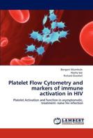 Platelet Flow Cytometry and Markers of Immune Activation in HIV 3848426382 Book Cover